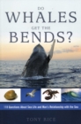 Image for Do Whales Get The Bends? : Answers to 118 Fascinating Questions about the Sea