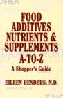 Image for Food Additives Nutrients &amp; Supplements A-To-Z : A Shopper&#39;s Guide