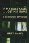 Image for If My Boss Calls ... Get His Name : A Big Business Adventure