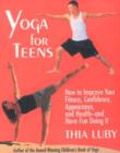 Image for Yoga for Teens : How to Improve Your Fitness, Confidence, Appearance and Health - and Have Fun Doing it
