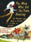 Image for The Man Who Set the Town Dancing : El Hombreque Puso Abailar a Todo el Pueblo