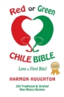 Image for Red or Green Chile Bible : Love at First Bite: Traditional and Original New Mexico Recipes