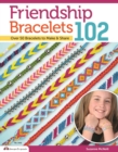 Image for Friendship bracelets 102  : friendship knows no boundaries-- over 50 bracelets to make and share