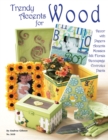 Image for Trendy accents for wood  : dâecor with papers accents mosaics florals decoupage envirotex paints