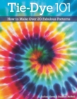 Image for Tie-Dye 101 : How to Make Over 20 Fabulous Patterns