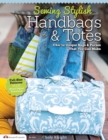 Image for Sewing Stylish Handbags &amp; Totes : Chic to Unique Bags &amp; Purses That You Can Make