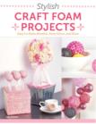 Image for Stylish craft foam projects  : easy-to-make wreaths, party dâecor, and more