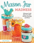 Image for Mason jar madness  : ultimate craft ideas for gifts, parties, storage and more