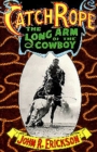 Image for Catch Rope : The Long Arm of the Cowboy