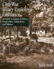 Image for Civil War heavy explosive ordnance  : a guide to large artillery projectiles, torpedoes and mines