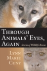 Image for Through animals&#39; eyes, again  : stories of wildlife rescue