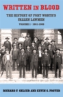 Image for Written in blood  : the history of Fort Worth&#39;s fallen lawmenVolume 1,: 1861-1909