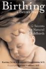 Image for Birthing a Better Way : 12 Secrets for Natural Childbirth