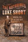 Image for The Notorious Luke Short : Sporting Man of the Wild West
