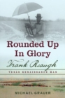 Image for Rounded up in glory  : Frank Reaugh, Texas Renaissance man