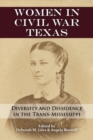 Image for Women in Civil War Texas : Diversity and Dissidence in the Trans-Mississippi