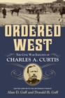 Image for Ordered West : The Civil War Exploits of Charles A. Curtis