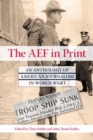 Image for The AEF in Print : An Anthology of American Journalism in World War I