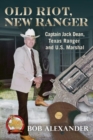 Image for Old Riot, New Ranger : Captain Jack Dean, Texas Ranger and U.S. Marshal