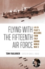 Image for Flying with the Fifteenth Air Force : A B-24 Pilot&#39;s Missions from Italy during World War II