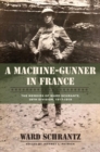 Image for A Machine-Gunner in France : The Memoirs of Ward Schrantz, 35th Division, 1917-1919