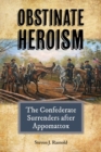 Image for Obstinate Heroism : The Confederate Surrenders after Appomattox