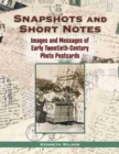 Image for Snapshots and short notes  : images and messages of early twentieth-century photo postcards