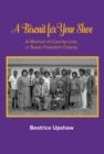 Image for A Biscuit for Your Shoe : A Memoir of County Line, a Texas Freedom Colony