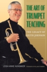 Image for The art of trumpet teaching  : the legacy of Keith Johnson