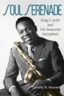 Image for Soul serenade  : King Curtis and his immortal saxophone