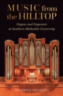 Image for Music from the Hilltop : Organs and Organists at Southern Methodist University