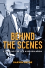 Image for Behind the Scenes : Covering the JFK Assassination