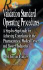 Image for Validation Standard Operating Procedures : A Step-by-Step Guide for Achieving Compliance in the Pharmaceutical, Medical Device and Biotech Industries