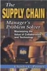 Image for The supply chain manager&#39;s problem solver  : maximizing the value of collaboration and technology