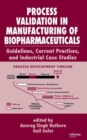 Image for Process Validation in Manufacturing of Biopharmaceuticals : Guidelines, Current Practices, and Industrial Case Studies