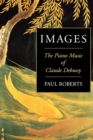 Image for Images  : the piano music of Claude Debussy