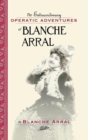 Image for The extraordinary operatic adventures of Blanche Arral