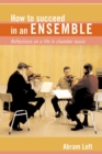 Image for How to succeed in an ensemble  : reflections on a life in chamber music
