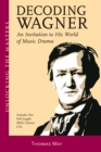 Image for Decoding Wagner  : an introduction to his world of music drama