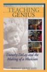 Image for Teaching genius  : Dorothy De Lay and the making of a musician