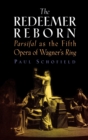 Image for The Redeemer Reborn : Parsifal as the Fifth Opera of Wagner&#39;s Ring