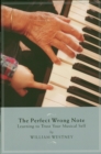 Image for The perfect wrong note: learning to trust your musical self