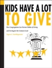 Image for Kids Have a Lot to Give : How Congregations Can Nurture the Habits of Giving &amp; Serving for the Common Good