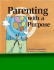 Image for Parenting with a Purpose : A Positive Approach for Raising Confident, Caring Youth