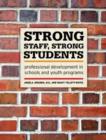Image for Strong staff, strong students  : professional development in schools &amp; youth programs
