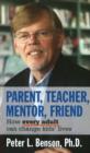 Image for Parent, teacher, mentor, friend  : how every adult can change kids&#39; lives