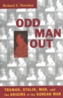 Image for Odd man out  : Truman, Stalin, Mao, and the origins of the Korean War