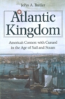 Image for Atlantic Kingdom : America&#39;s Contest with Cunard in the Age of Sail and Steam