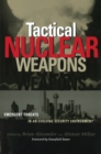 Image for Tactical nuclear weapons  : emergent threats in an evolving security environment