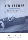 Image for New heavens  : my life as a fighter pilot and a founder of the Israel Air Force